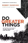 Do Greater Things – Activating the Kingdom to Heal the Sick and Love the Lost cover