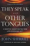 They Speak with Other Tongues – A Skeptic Investigates This Life–Changing Gift cover