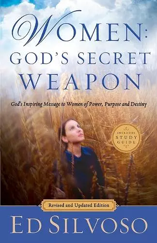 Women: God`s Secret Weapon - God`s Inspiring Message to Women of Power, Purpose and Destiny cover