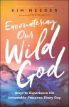 Encountering Our Wild God – Ways to Experience His Untamable Presence Every Day cover
