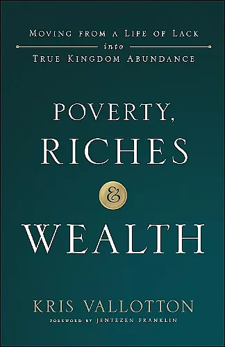 Poverty, Riches and Wealth – Moving from a Life of Lack into True Kingdom Abundance cover