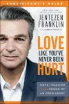 Love Like You`ve Never Been Hurt Participant`s G – Hope, Healing and the Power of an Open Heart cover