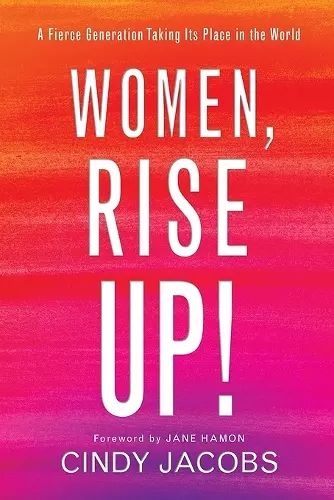 Women, Rise Up! – A Fierce Generation Taking Its Place in the World cover