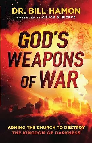 God`s Weapons of War – Arming the Church to Destroy the Kingdom of Darkness cover