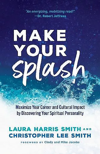 Make Your Splash – Maximize Your Career and Cultural Impact by Discovering Your Spiritual Personality cover