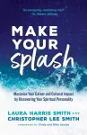 Make Your Splash – Maximize Your Career and Cultural Impact by Discovering Your Spiritual Personality cover