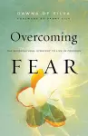 Overcoming Fear – The Supernatural Strategy to Live in Freedom cover