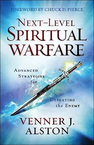 Next–Level Spiritual Warfare – Advanced Strategies for Defeating the Enemy cover