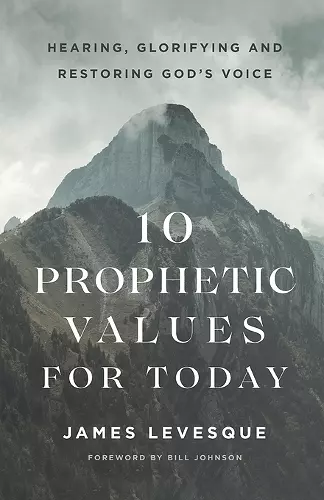 10 Prophetic Values for Today – Hearing, Glorifying and Restoring God`s Voice cover