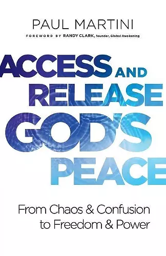 Access and Release God`s Peace – From Chaos and Confusion to Freedom and Power cover