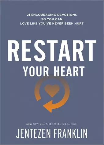 Restart Your Heart – 21 Encouraging Devotions So You Can Love Like You`ve Never Been Hurt cover
