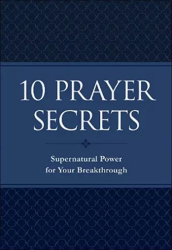 10 Prayer Secrets – Supernatural Power for Your Breakthrough cover