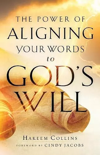 The Power of Aligning Your Words to God`s Will cover