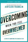 Overcoming When You Feel Overwhelmed Study Guide – 5 Steps to Surviving the Chaos of Life cover