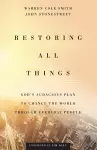 Restoring All Things – God`s Audacious Plan to Change the World through Everyday People cover