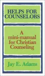 Helps for Counselors – A mini–manual for Christian Counseling cover