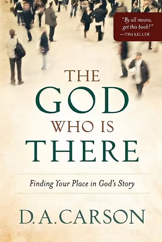 The God Who Is There – Finding Your Place in God`s Story cover