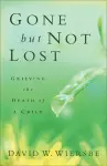 Gone but Not Lost – Grieving the Death of a Child cover