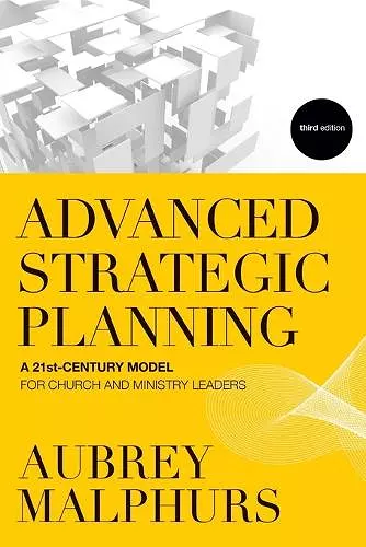 Advanced Strategic Planning – A 21st–Century Model for Church and Ministry Leaders cover