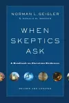 When Skeptics Ask – A Handbook on Christian Evidences cover