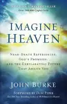 Imagine Heaven – Near–Death Experiences, God`s Promises, and the Exhilarating Future That Awaits You cover