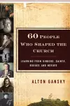 60 People Who Shaped the Church – Learning from Sinners, Saints, Rogues, and Heroes cover