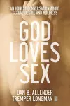 God Loves Sex – An Honest Conversation about Sexual Desire and Holiness cover