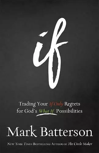 If – Trading Your If Only Regrets for God`s What If Possibilities cover