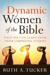 Dynamic Women of the Bible – What We Can Learn from Their Surprising Stories cover