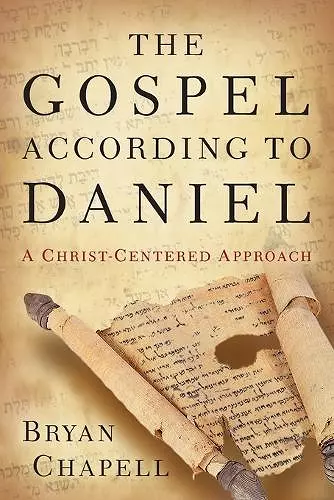 The Gospel according to Daniel – A Christ–Centered Approach cover