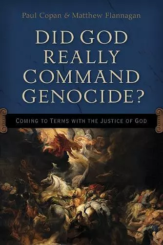 Did God Really Command Genocide? – Coming to Terms with the Justice of God cover