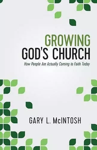 Growing God`s Church – How People Are Actually Coming to Faith Today cover