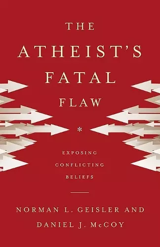 The Atheist`s Fatal Flaw – Exposing Conflicting Beliefs cover