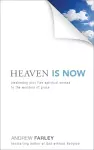 Heaven Is Now – Awakening Your Five Spiritual Senses to the Wonders of Grace cover