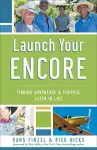 Launch Your Encore – Finding Adventure and Purpose Later in Life cover