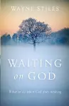 Waiting on God – What to Do When God Does Nothing cover