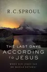The Last Days according to Jesus – When Did Jesus Say He Would Return? cover
