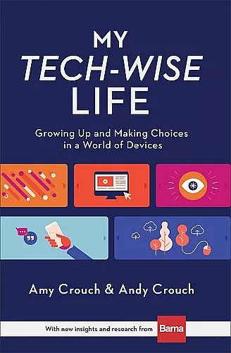 My Tech–Wise Life – Growing Up and Making Choices in a World of Devices cover