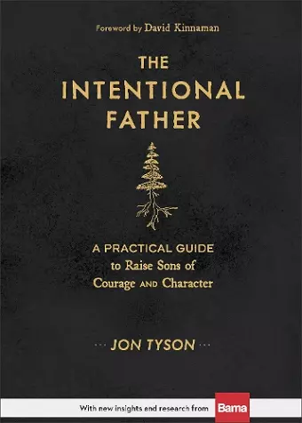 The Intentional Father – A Practical Guide to Raise Sons of Courage and Character cover