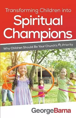 Transforming Children into Spiritual Champions – Why Children Should Be Your Church`s #1 Priority cover