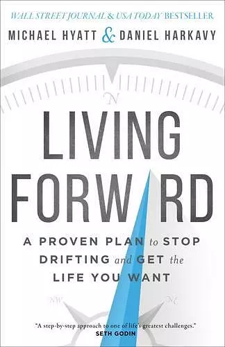 Living Forward – A Proven Plan to Stop Drifting and Get the Life You Want cover