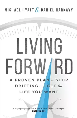 Living Forward – A Proven Plan to Stop Drifting and Get the Life You Want cover