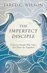 The Imperfect Disciple – Grace for People Who Can`t Get Their Act Together cover