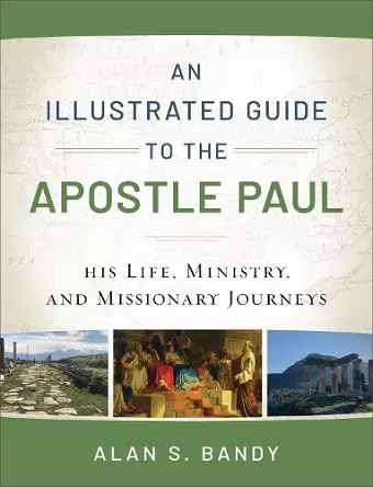 An Illustrated Guide to the Apostle Paul – His Life, Ministry, and Missionary Journeys cover