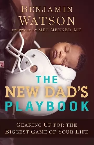 The New Dad`s Playbook – Gearing Up for the Biggest Game of Your Life cover