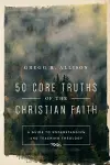 50 Core Truths of the Christian Faith – A Guide to Understanding and Teaching Theology cover