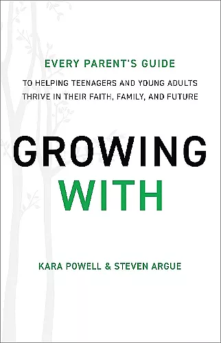 Growing With – Every Parent`s Guide to Helping Teenagers and Young Adults Thrive in Their Faith, Family, and Future cover