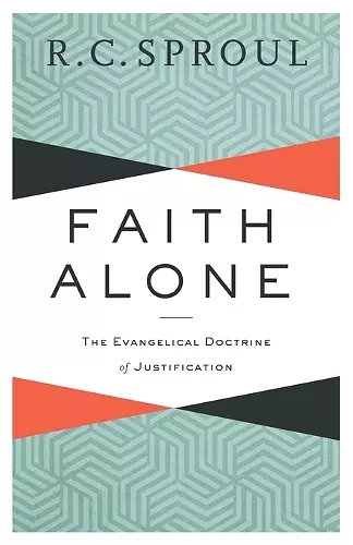 Faith Alone – The Evangelical Doctrine of Justification cover