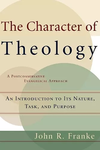 The Character of Theology – An Introduction to Its Nature, Task, and Purpose cover