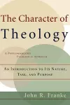 The Character of Theology – An Introduction to Its Nature, Task, and Purpose cover